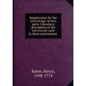   microscope used in these experiments: Henry, 1698 1774 Baker: Books