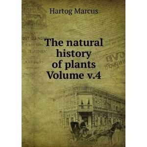    The natural history of plants Volume v.4 Hartog Marcus Books