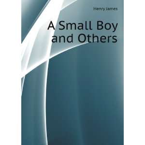  A Small Boy and Others Henry James Books