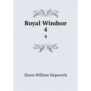 Royal Windsor. 4 Dixon William Hepworth Books
