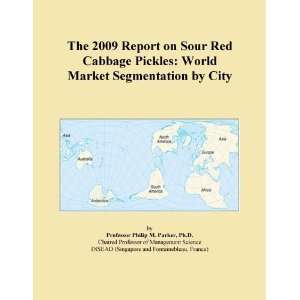 The 2009 Report on Sour Red Cabbage Pickles World Market Segmentation 