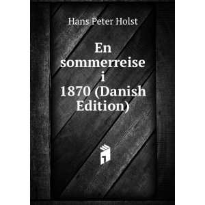   En sommerreise i 1870 (Danish Edition) Hans Peter Holst Books