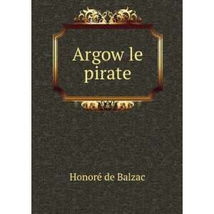  Argow le pirate HonoreÌ de Balzac Books
