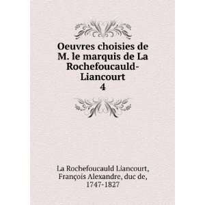   §ois Alexandre, duc de, 1747 1827 La Rochefoucauld Liancourt Books