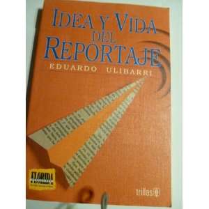   BOOK. IDEA Y VIDA DEL REPORTAJE POR EDUARDO ULIBARRI 