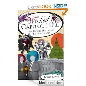 Wicked Capitol Hill An Unruly History of Behaving Badly Robert S 