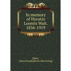   Loomis Wait. 1836 1919 James Joseph] [from old catalog] [Wait Books