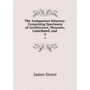   Comprising Specimens of Architecture, Monastic . James Storer Books