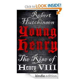 Young Henry The Rise of Henry VIII Robert Hutchinson  