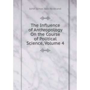   Course of Political Science, Volume 4 John James Van Nostrand Books
