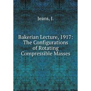    The Configurations of Rotating Compressible Masses J. Jeans Books