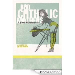 Bad Catholic Mothers A Book of Revelations Lucia Duff Paul and Katie 