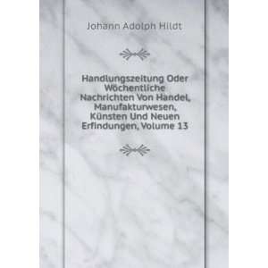   Und Neuen Erfindungen, Volume 13 Johann Adolph Hildt Books