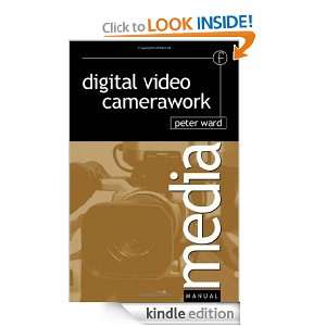Digital Video Camerawork (Media Manuals) PETER WARD  
