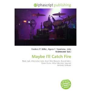  Maybe Ill Catch Fire (9786134149761) Books