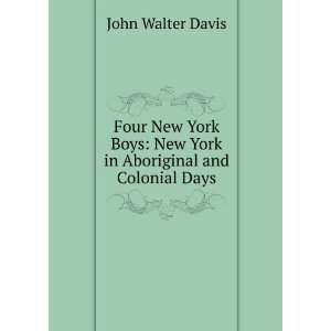    New York in Aboriginal and Colonial Days John Walter Davis Books