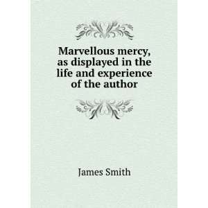   mercy, as displayed in the life and experience of the author James