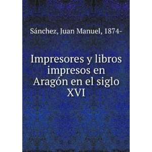   en AragÃ³n en el siglo XVI Juan Manuel, 1874  SÃ¡nchez Books