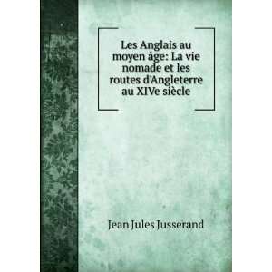   Angleterre au XIVe siÃ¨cle Jean Jules Jusserand  Books