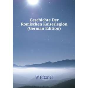   Der Romischen Kaiserlegion (German Edition) W Pftzner Books