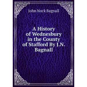   in the County of Stafford By J.N. Bagnall. John Nock Bagnall Books
