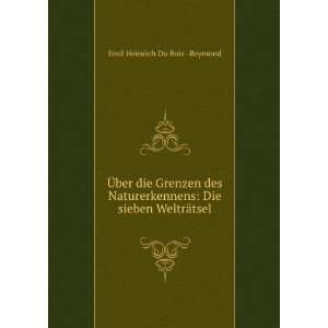   : Die sieben WeltrÃ¤tsel: Emil Heinrich Du Bois  Reymond: Books