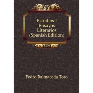   Ensayos Literarios (Spanish Edition): Pedro Balmaceda Toro: Books