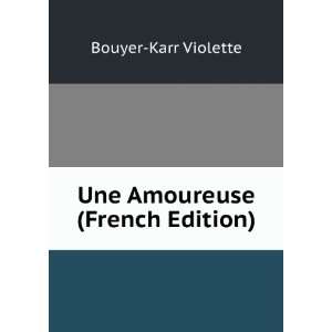    Une Amoureuse (French Edition) Bouyer Karr Violette Books