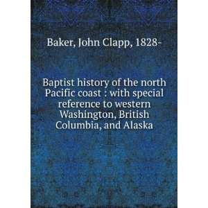 Baptist history of the north Pacific coast  with special reference to 