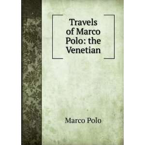  Travels of Marco Polo: the Venetian: Marco Polo: Books