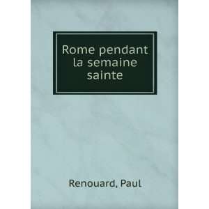 Rome pendant la semaine sainte Paul Renouard  Books
