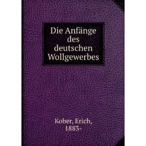   Die AnfÃ¤nge des deutschen Wollgewerbes Erich, 1883  Kober Books