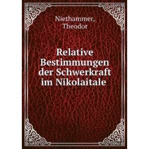  der Schwerkraft im Nikolaitale: Theodor Niethammer:  Books