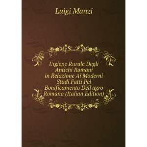   Bonificamento Dellagro Romano (Italian Edition): Luigi Manzi: Books