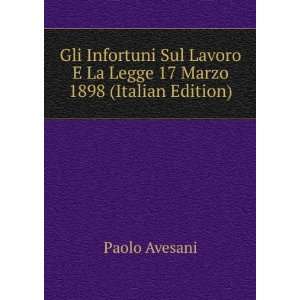   La Legge 17 Marzo 1898 (Italian Edition): Paolo Avesani: Books
