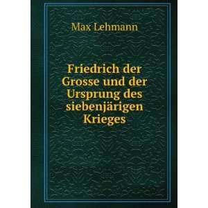   und der Ursprung des siebenjÃ¤rigen Krieges Max Lehmann Books