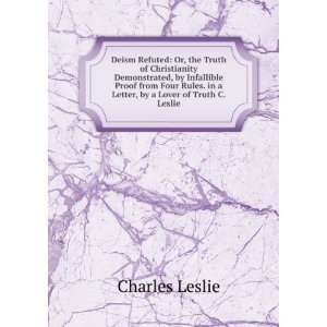   . in a Letter, by a Lover of Truth C. Leslie. Charles Leslie Books
