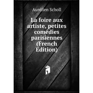   ComÃ©dies Parisiennes (French Edition) AurÃ©lien Scholl Books