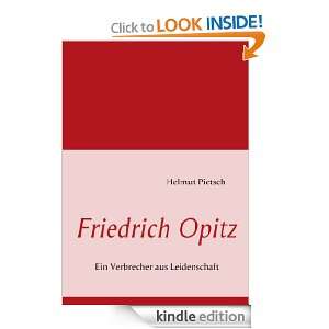 Friedrich Opitz: Ein Verbrecher aus Leidenschaft (German Edition 