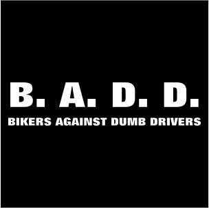 Funny SS/LS T Shirts BADD Bikers Against Dumb Drivers  