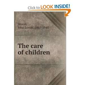  The care of children John Lovett,1865 1940 Morse Books