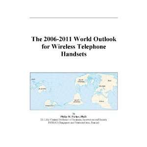   : The 2006 2011 World Outlook for Wireless Telephone Handsets: Books