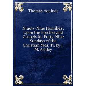  Ninety Nine Homilies . Upon the Epistles and Gospels for Forty Nine 