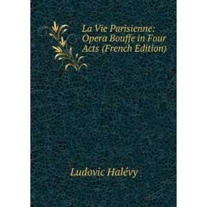  La Vie Parisienne Opera Bouffe in Four Acts (French 