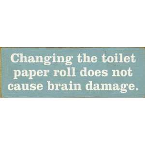   The Toilet Paper Roll Does Not Cause Brain Damage. (small) Wooden Sign