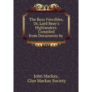   Compiled from Documents by .: Clan Mackay Society John Mackay: Books