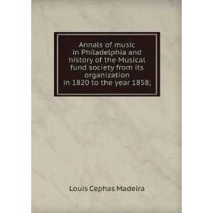   in 1820 to the year 1858; Louis Cephas Madeira  Books