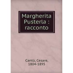  Margherita Pusterla  racconto Cesare, 1804 1895 CantÃ¹ Books