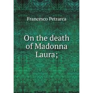  On the death of Madonna Laura; Francesco Petrarca Books