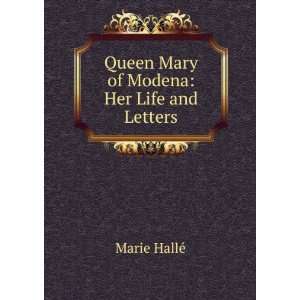  Queen Mary of Modena Her Life and Letters Marie HalleÌ Books